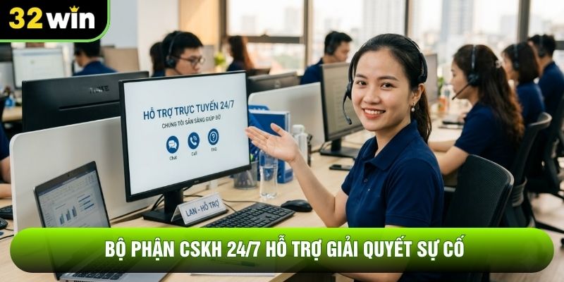 Bộ phận CSKH 24/7 hỗ trợ giải quyết sự cố