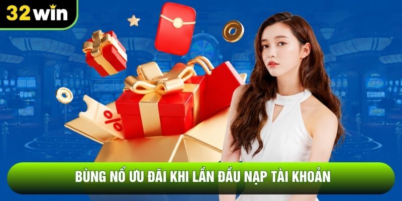 Bùng nổ ưu đãi khi lần đầu nạp tài khoản