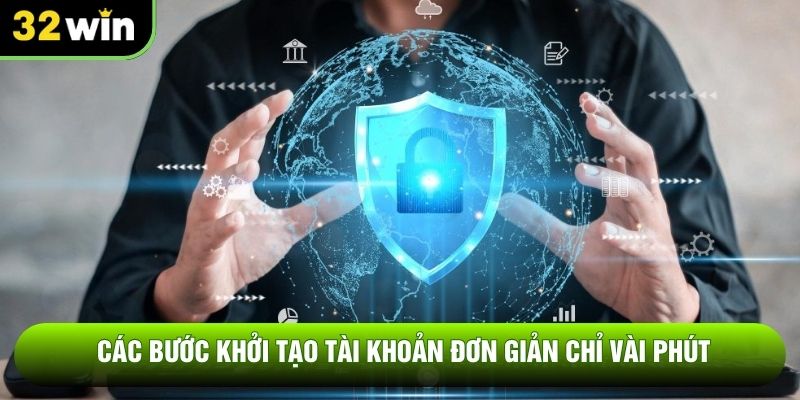 Các bước khởi tạo tài khoản đơn giản chỉ vài phút