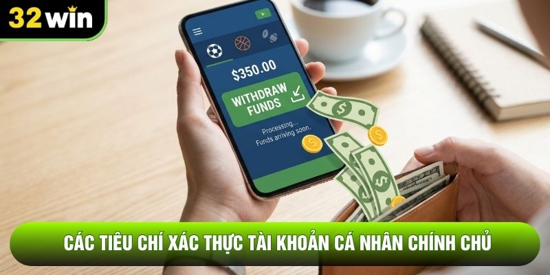 Các tiêu chí xác thực tài khoản cá nhân chính chủ