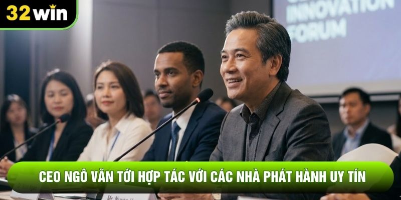 CEO Ngô Văn Tới hợp tác với các nhà phát hành uy tín