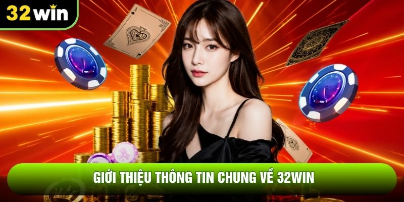 Giới thiệu thông tin chung về 32WIN