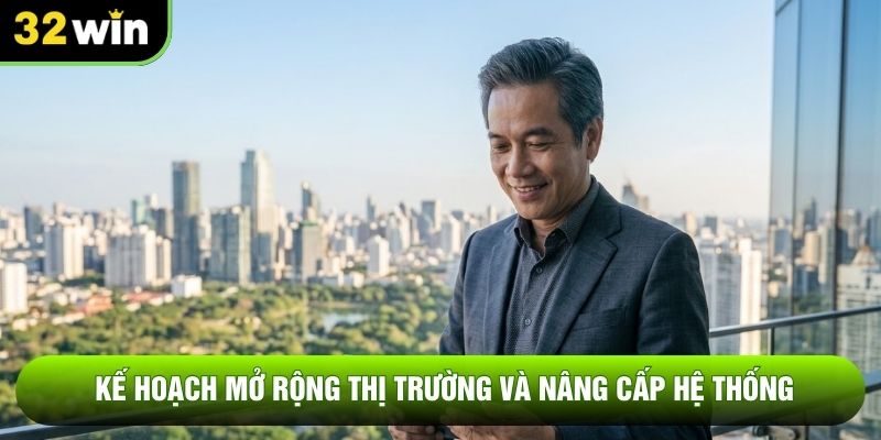 Kế hoạch mở rộng thị trường và nâng cấp hệ thống