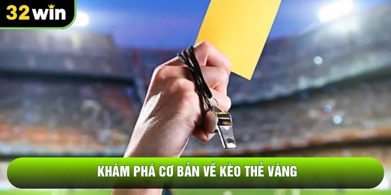 Khám phá cơ bản về kèo thẻ vàng