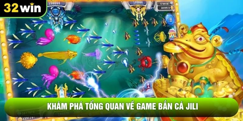 Khám phá tổng quan về game bắn cá JILI