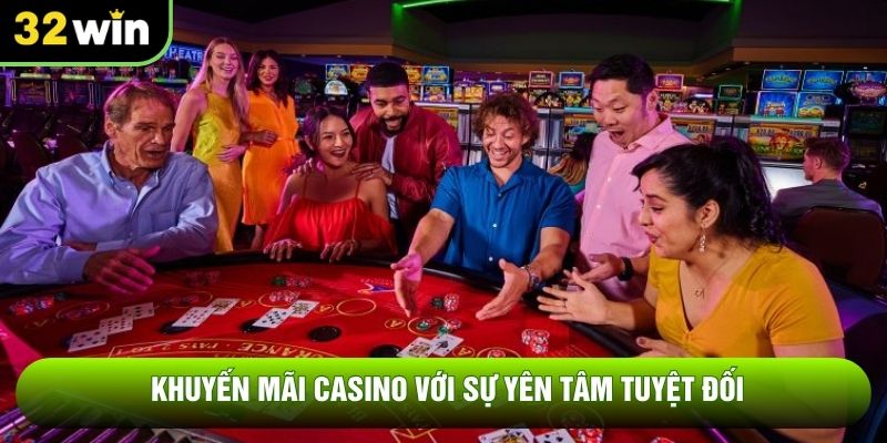 Khuyến mãi casino với sự yên tâm tuyệt đối