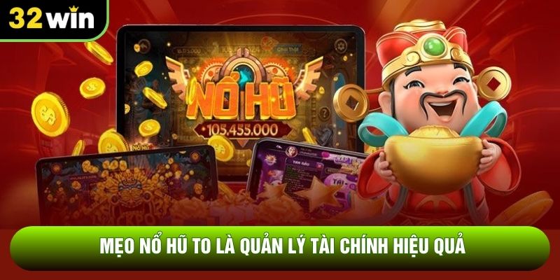 Mẹo nổ hũ to là quản lý tài chính hiệu quả