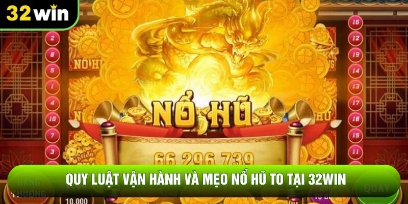 Quy luật vận hành và mẹo nổ hũ to tại 32WIN