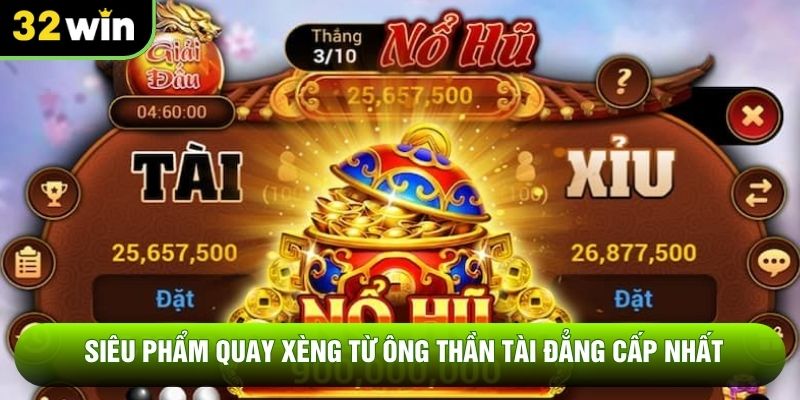 Siêu phẩm quay xèng từ ông thần tài đẳng cấp nhất Siêu phẩm quay xèng từ ông thần tài đẳng cấp nhất