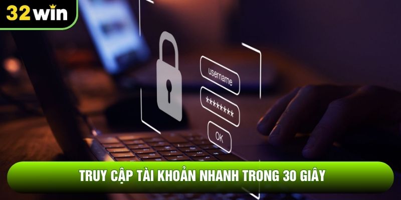 Truy cập tài khoản nhanh trong 30 giây