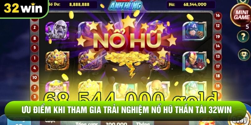 Ưu điểm khi tham gia trải nghiệm nổ hũ thần tài 32WIN Ưu điểm khi tham gia trải nghiệm nổ hũ thần tài 32WIN