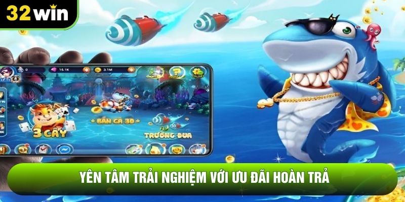 Yên tâm trải nghiệm với ưu đãi hoàn trả